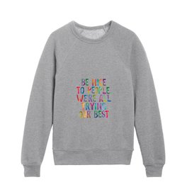 Be Nice to People We're All Trying Our Best in Rainbow Watercolors Kids Crewneck
