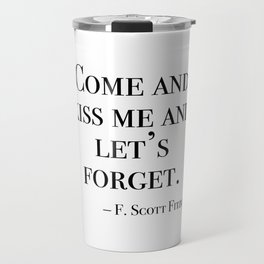 Come and kiss me and let’s forget Travel Mug