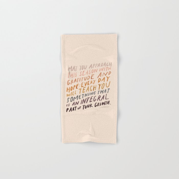 May You Approach This Season With Gratitude And Hope: Every Day Will Teach You Something That Is An Integral Part Of Your Growth. Hand & Bath Towel