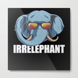 Irrelephant Elephant Humor Gift Metal Print