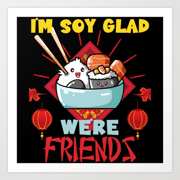 I'm Soy Glad We're Friends Sushi Roll Art Print