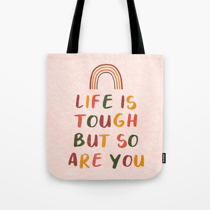 Life Is Tough But So Are You Tote Bag