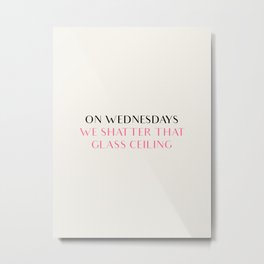 ON WEDNESDAYS WE SHATTER THAT GLASS CEILING Metal Print | Humanrights, Feminists, Equality, Minority, Equalrights, Patriarchy, Hierarchy, Feminism, Glassceiling, Quote 