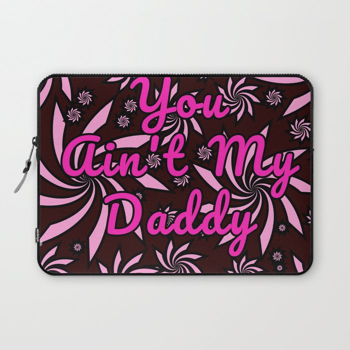 You ain't my daddy Laptop Sleeve
