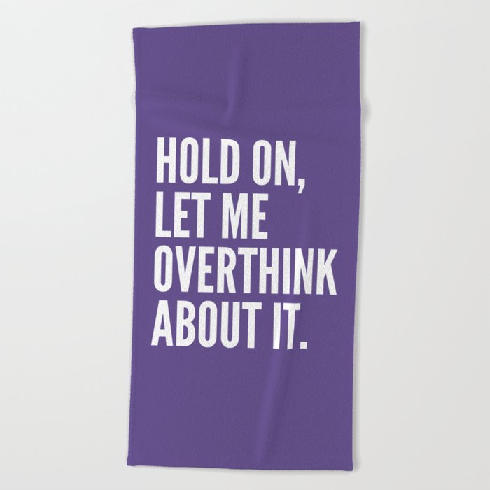 Hold On Let Me Overthink About It (Ultra Violet) Beach Towel