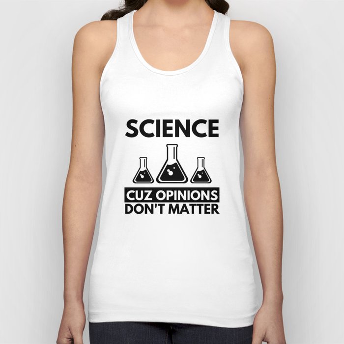 Science Cuz Opinions Don't Matter Funny Gift for Famous Scientists Tank Top