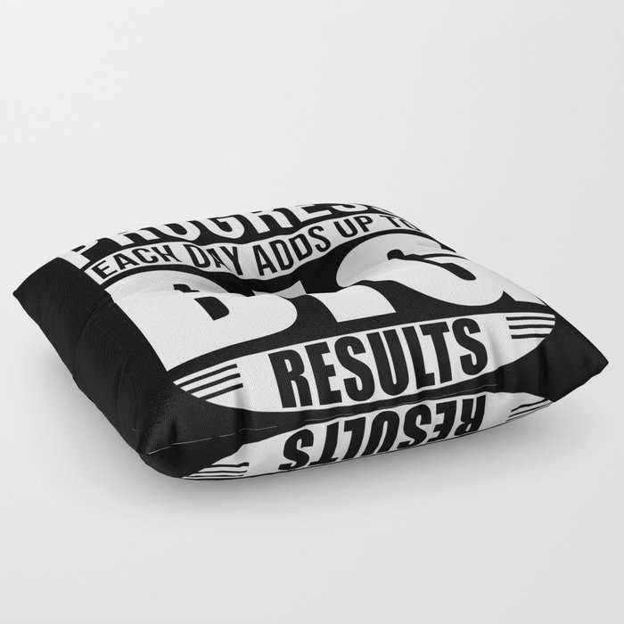 A little Progress each Day Adds up to Big results Floor Pillow