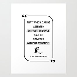 "That Which Can Be Asserted" Christopher Hitchens Quote Art Print