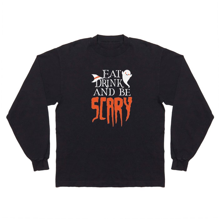 Eat Drink and be Scary Funny Halloween Saying Long Sleeve T Shirt