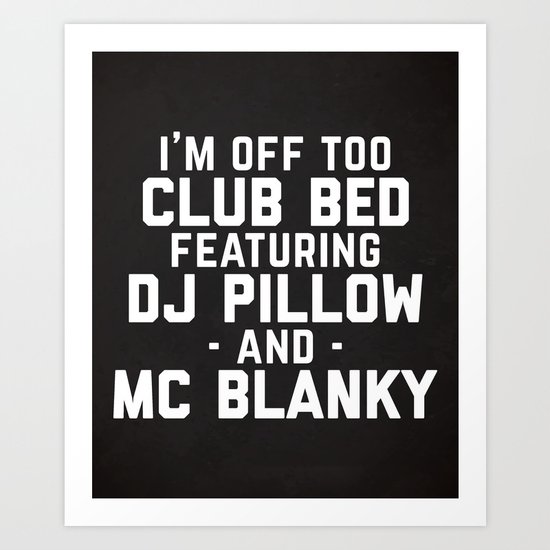Club Bed Funny Quote Art Print