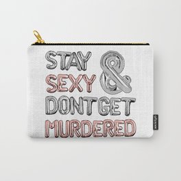 Stay Sexy & Don’t Get Murdered Carry-All Pouch