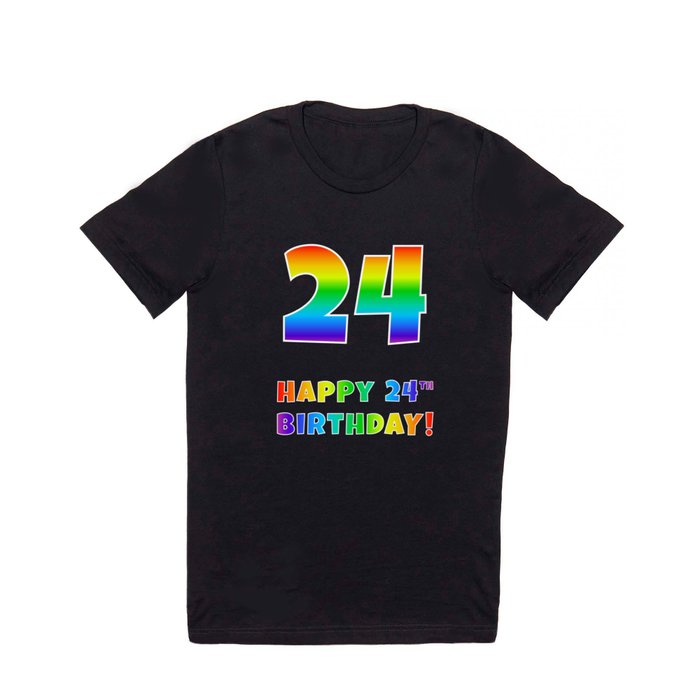 HAPPY 24TH BIRTHDAY - Multicolored Rainbow Spectrum Gradient T Shirt