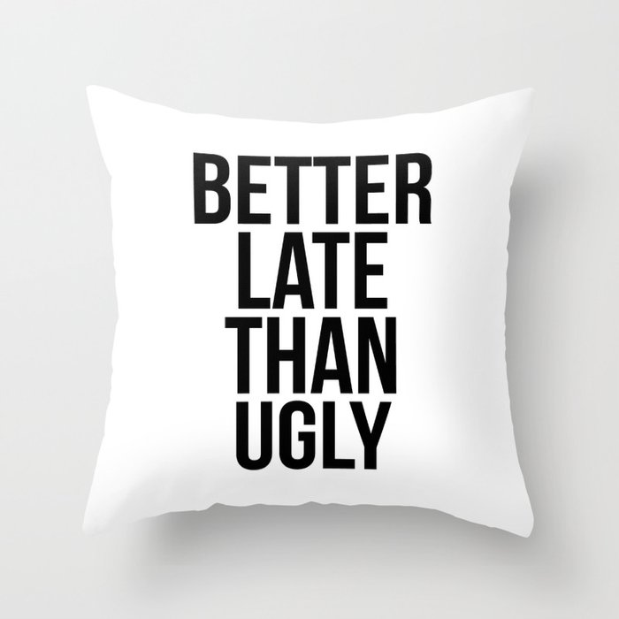 Better late than ugly Throw Pillow
