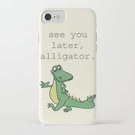 See you later, Alligator!  iPhone Case
