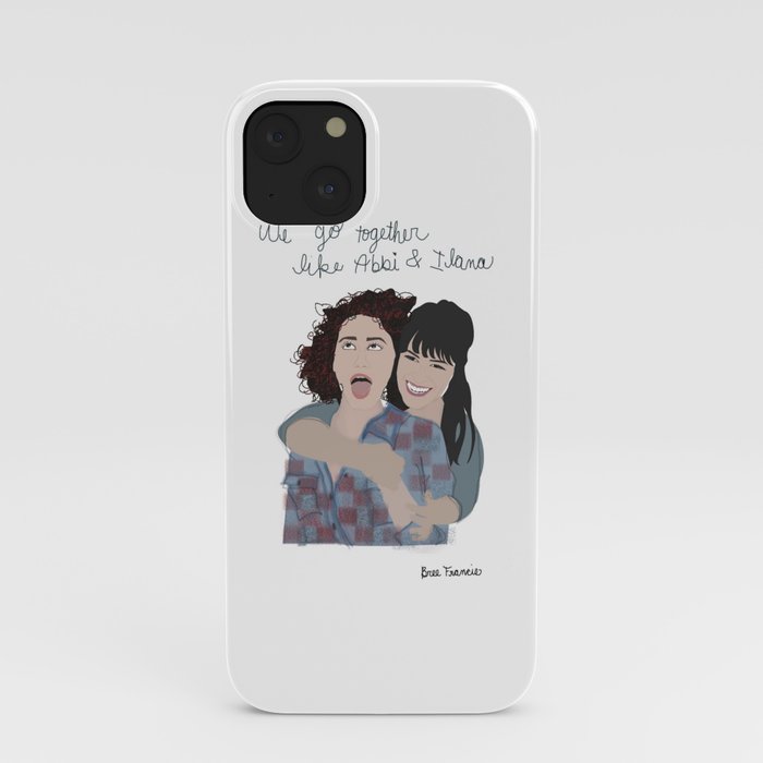 Broad City We Go Together Like Abbi Ilana Iphone Case By Vestigial Emporium Society6