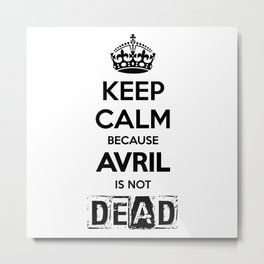 Keep Calm Because Avril is Not Dead WHITE Metal Print