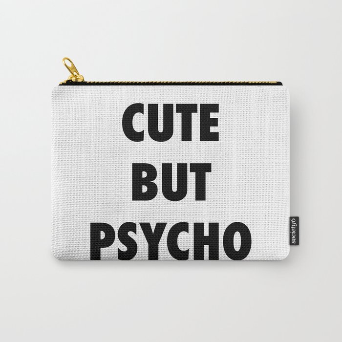 Cute But Psycho Carry-All Pouch