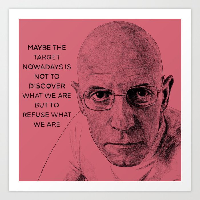 Michel Foucault - Refuse What We Are Art Print