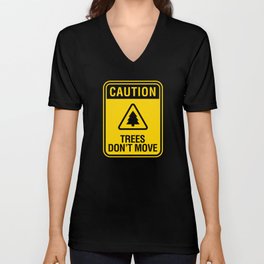 Caution Trees Don't Move V Neck T Shirt