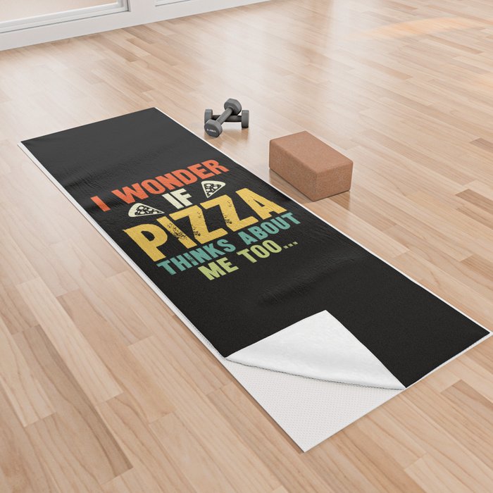 Funny I Wonder If Pizza Thinks About Me Too Yoga Towel