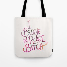 I Believe In Peace Bitch Tote Bag