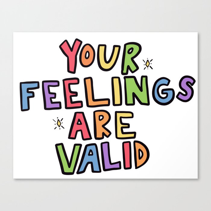 Your Feelings Are Valid Canvas Print