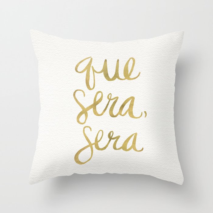 Whatever Will Be, Will Be (Gold Ink) Throw Pillow