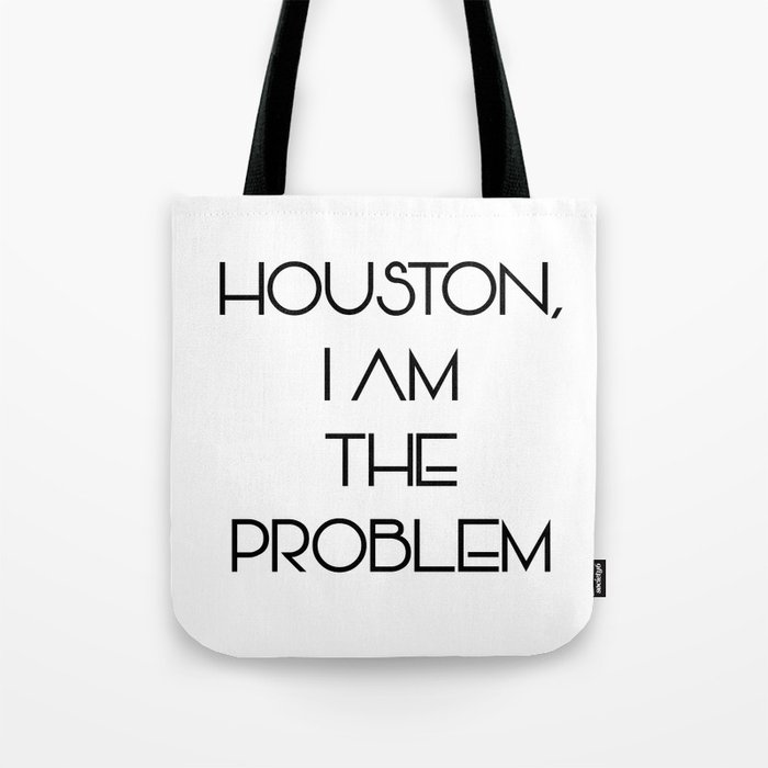 Houston, i am the problem Tote Bag by BITN
