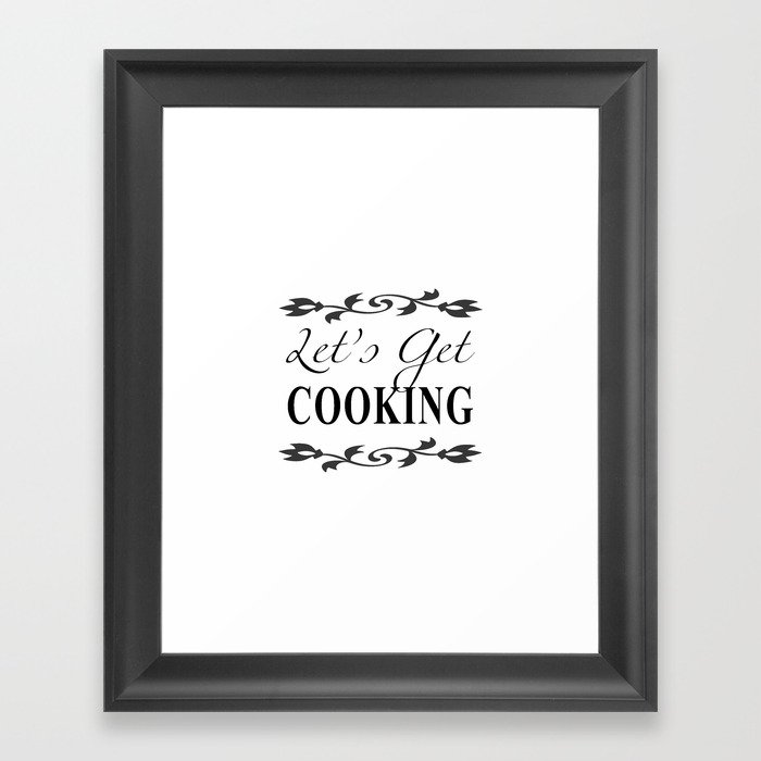 Let S Get Cooking Black And White Kitchen Art Apparel Accessories For Chefs Cooks Framed Print By Ekphotoart