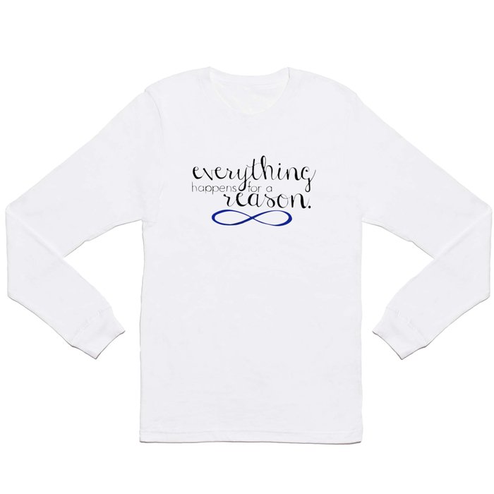 everything happens for a reason Long Sleeve T Shirt