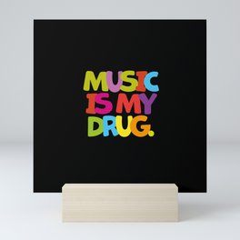 Music is my drug | music lovers | music fans | music addicted Mini Art Print