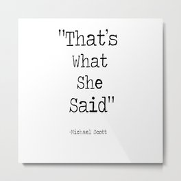The Office Micheal Scott Quote " That's what she said" Metal Print | Black And White, Graphicdesign, Digital, Typography, Pop Art 