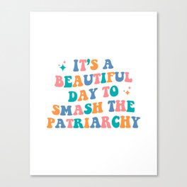 It's a beautiful day to smash the patriarchy Canvas Print