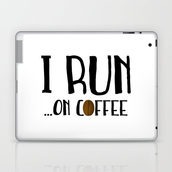 I Run ... On Coffee Laptop & iPad Skin