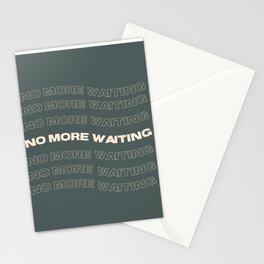 No More Waiting Stationery Cards