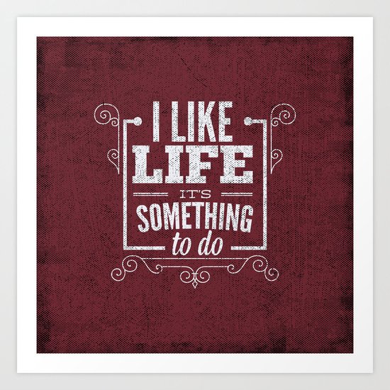 I like life its something to do Art Print