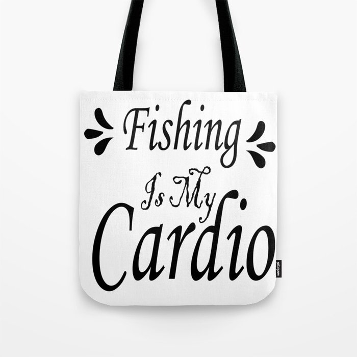 Fishing Is My Cardio Tote Bag
