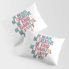 BE BRAVE BE CREATIVE BE KIND BE THANKFUL BE HAPPY BE YOU rainbow watercolor Pillow Sham