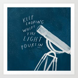"Keep Looking Where The Light Pours In" | Telescope Art Print