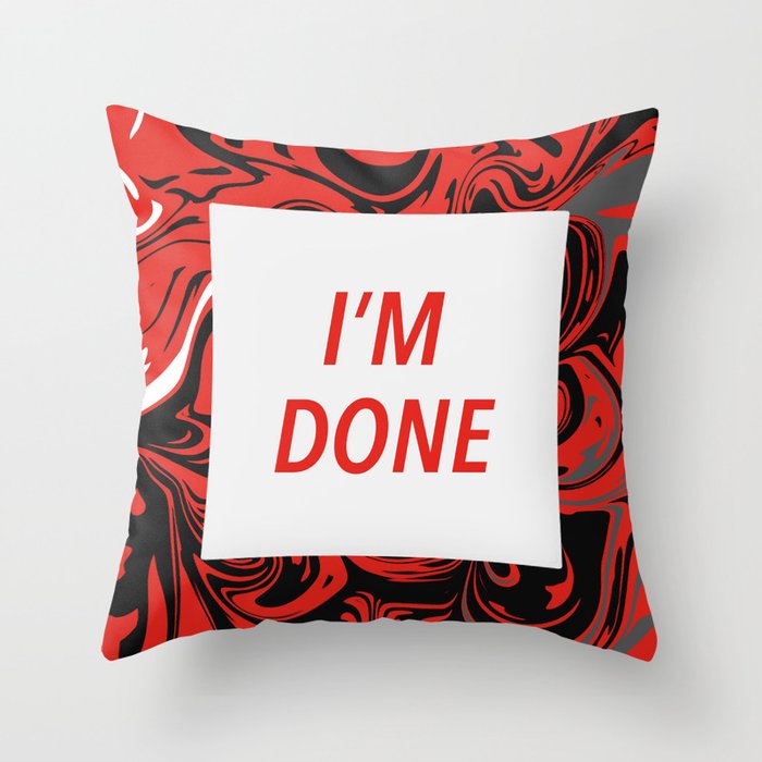 I'm Done Throw Pillow