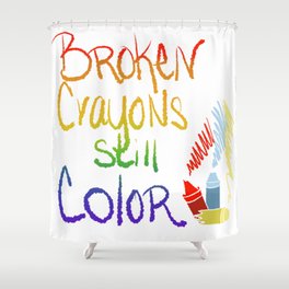Broken Crayons Still Color Shower Curtain