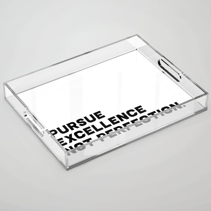 Pursue Excellence Not Perfection, black on white Acrylic Tray