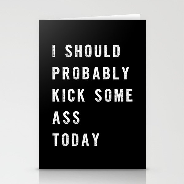 I Should Probably Kick Some Ass Today black-white typography poster bedroom wall home decor Stationery Cards
