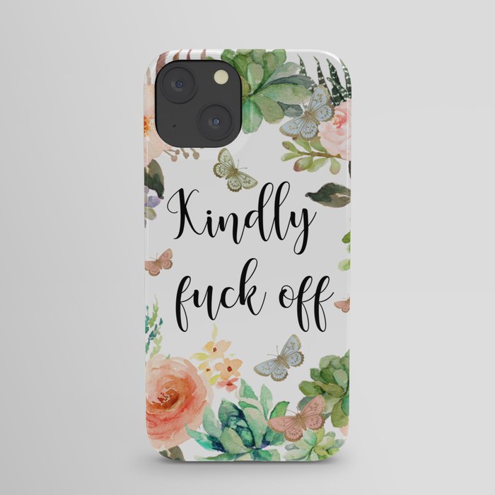 Kindly Fuck Off iPhone Case