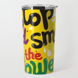 Stop +And Smell The Flowers Travel Mug