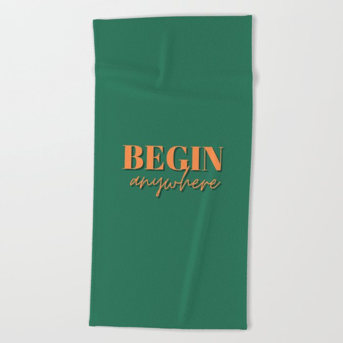 Begin, Anywhere, Typography, Empowerment, Motivational, Inspirational, Green Beach Towel