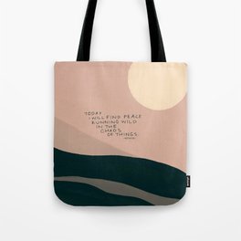 "Today I Will Find Peace Running Wild In The Chaos Of Things." Tote Bag