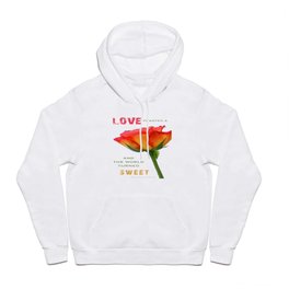 "Love planted a rose and the world turned sweet" Hoody