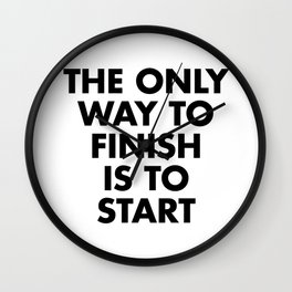 The only way to finish is to start Wall Clock