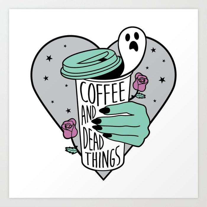 Coffee Dead Things Art Print By Krystansaintcat Society6